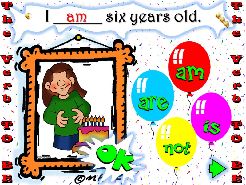 I ______ six years old. am